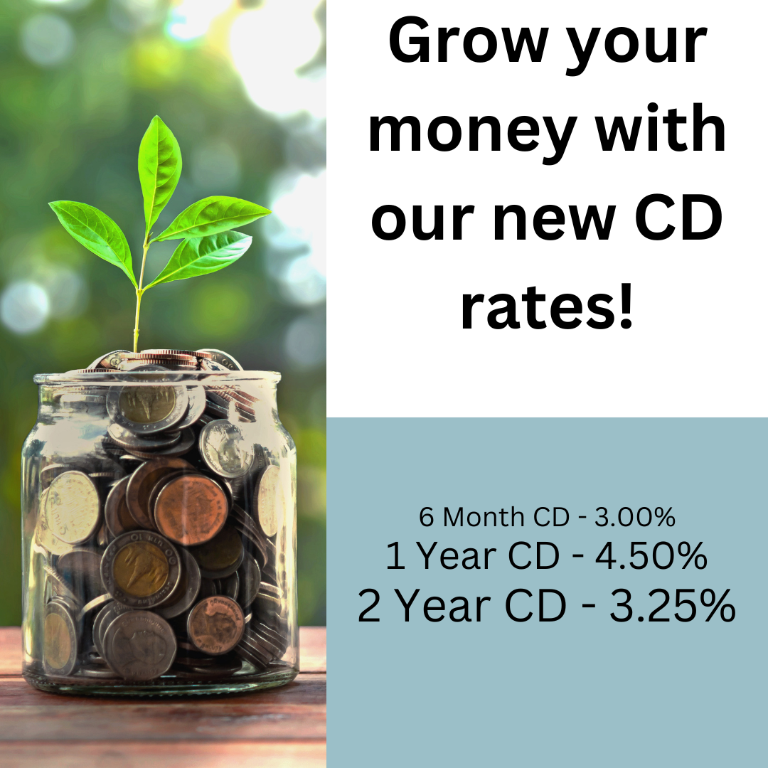 Grow your money with our new CD rates. 6 months 3.00%. 1 year 4.50%. 2 year 3.25%.