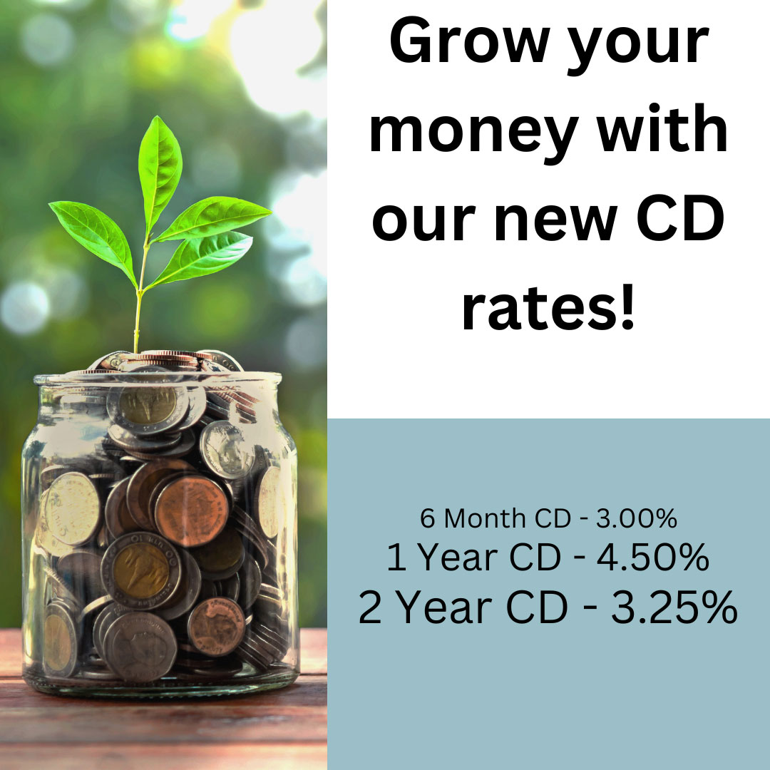 Grow your money with our new CD rates. 6 months 3.00%. 1 year 4.50%. 2 year 3.25%.