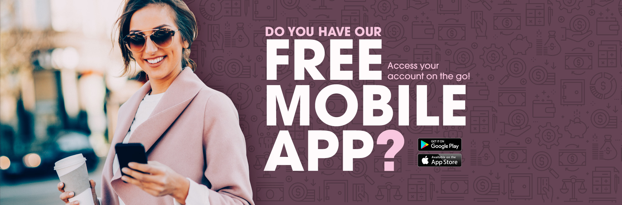 Do you have our free mobile app? Access your account on the go.